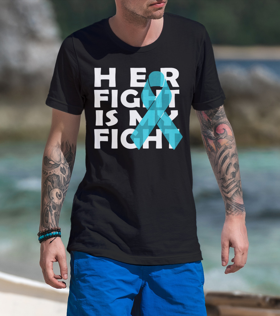 Cancer Awareness Her Fight Is My Fight Ovarian Cancer T-Shirt