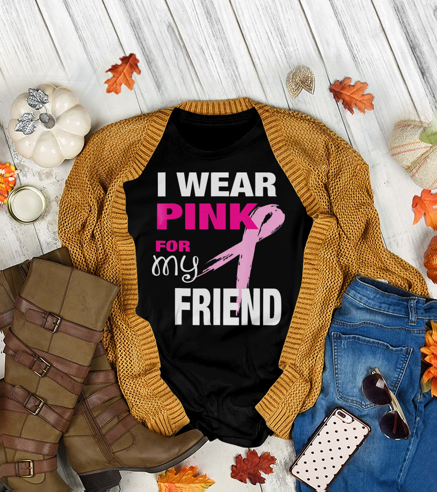I Wear Pink for My Friend Breast Cancer Awareness T-Shirt