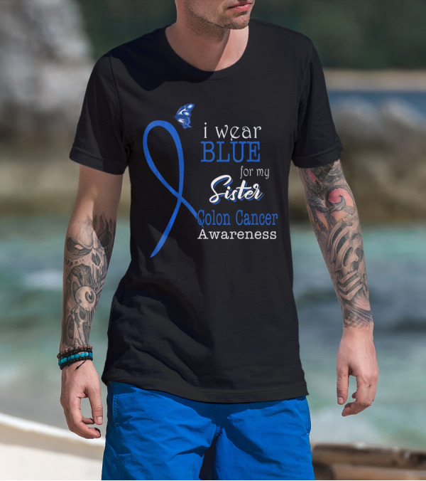 I Wear Blue For My Sister Colon Cancer Awareness T-Shirt