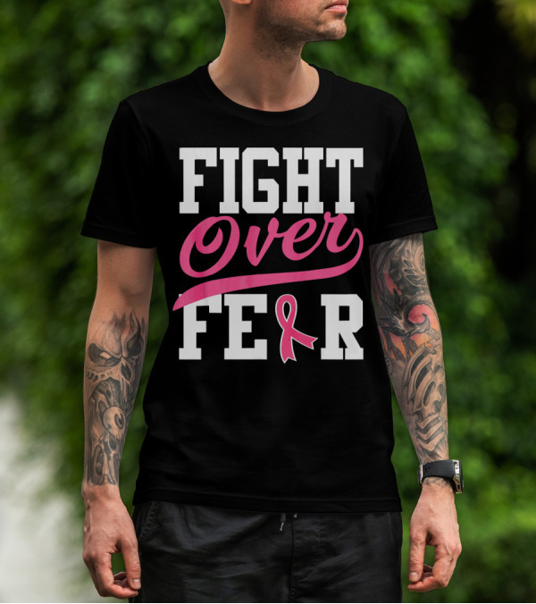 FIGHT OVER FEAR Breast Cancer Awareness Pink T-Shirt