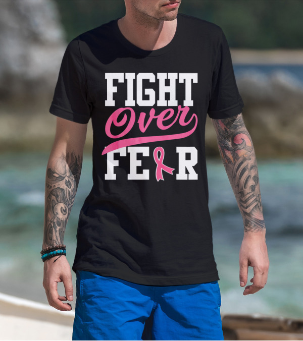 FIGHT OVER FEAR Breast Cancer Awareness Pink T-Shirt