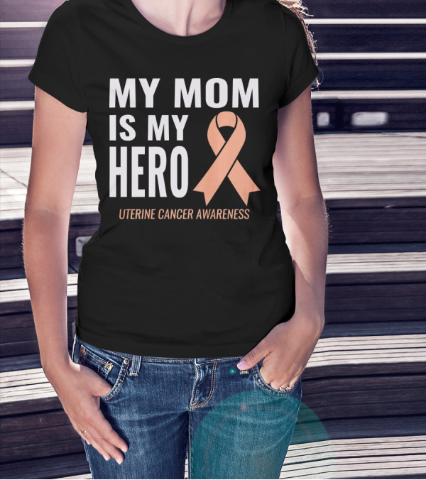 My Mom Is My Hero Uterine Cancer Awareness T-Shirt