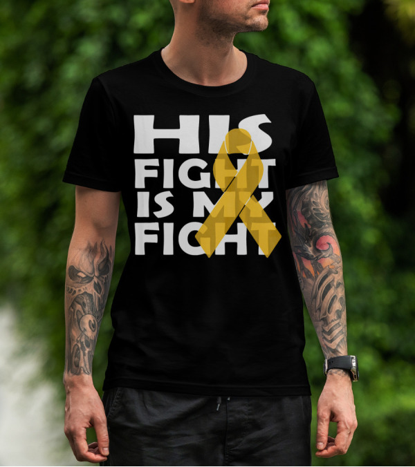 His Fight Is My Fight Yellow Ribbon Cancer Appendix T-Shirt