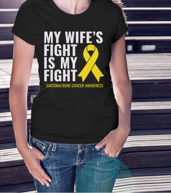 My Wife's Fight Is My Fight Sarcoma Bone Cancer Awareness T-Shirt