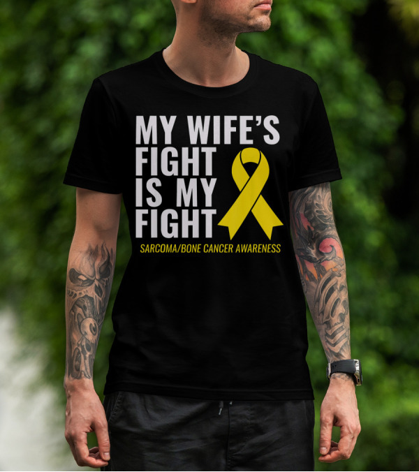 My Wife's Fight Is My Fight Sarcoma Bone Cancer Awareness T-Shirt