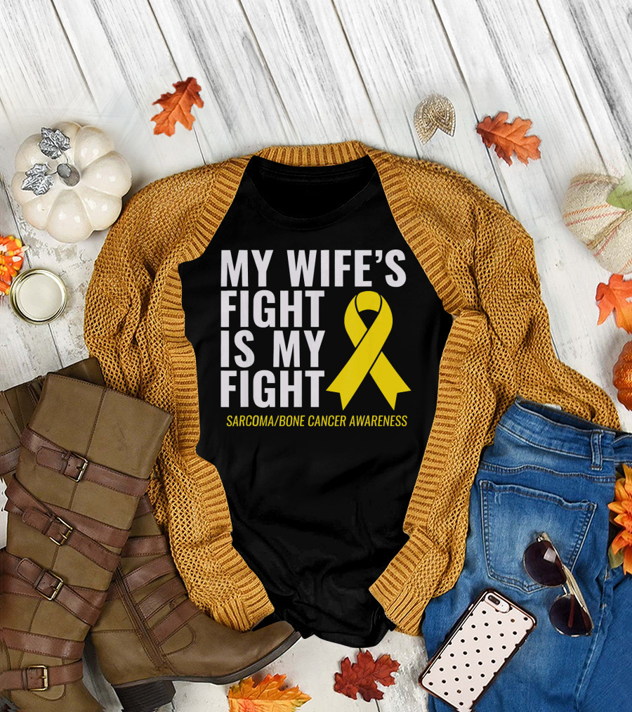 My Wife's Fight Is My Fight Sarcoma Bone Cancer Awareness T-Shirt