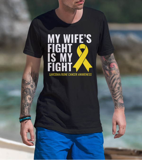 My Wife's Fight Is My Fight Sarcoma Bone Cancer Awareness T-Shirt