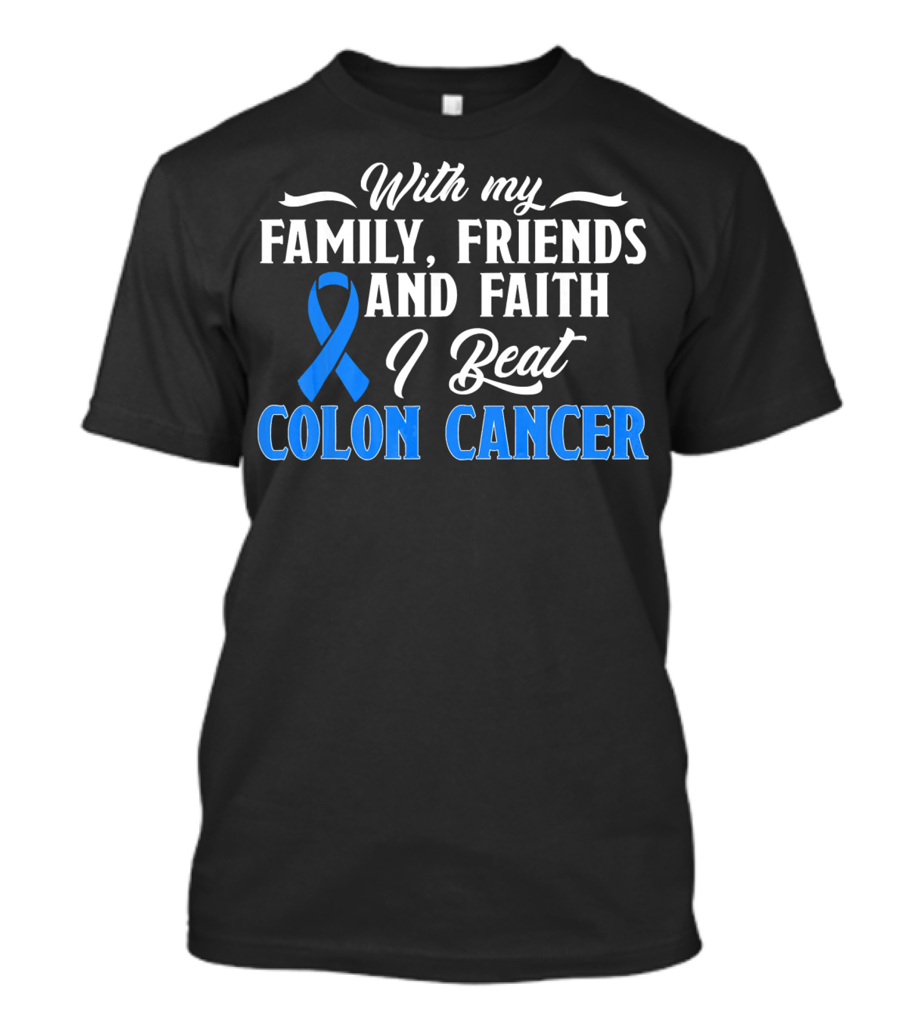 With My Family Friends And Faith I Beat Colon Cancer T-Shirt