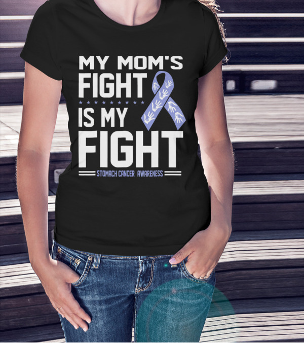 My Mom's Fight Is My Fight Stomach Cancer Awareness T-Shirt