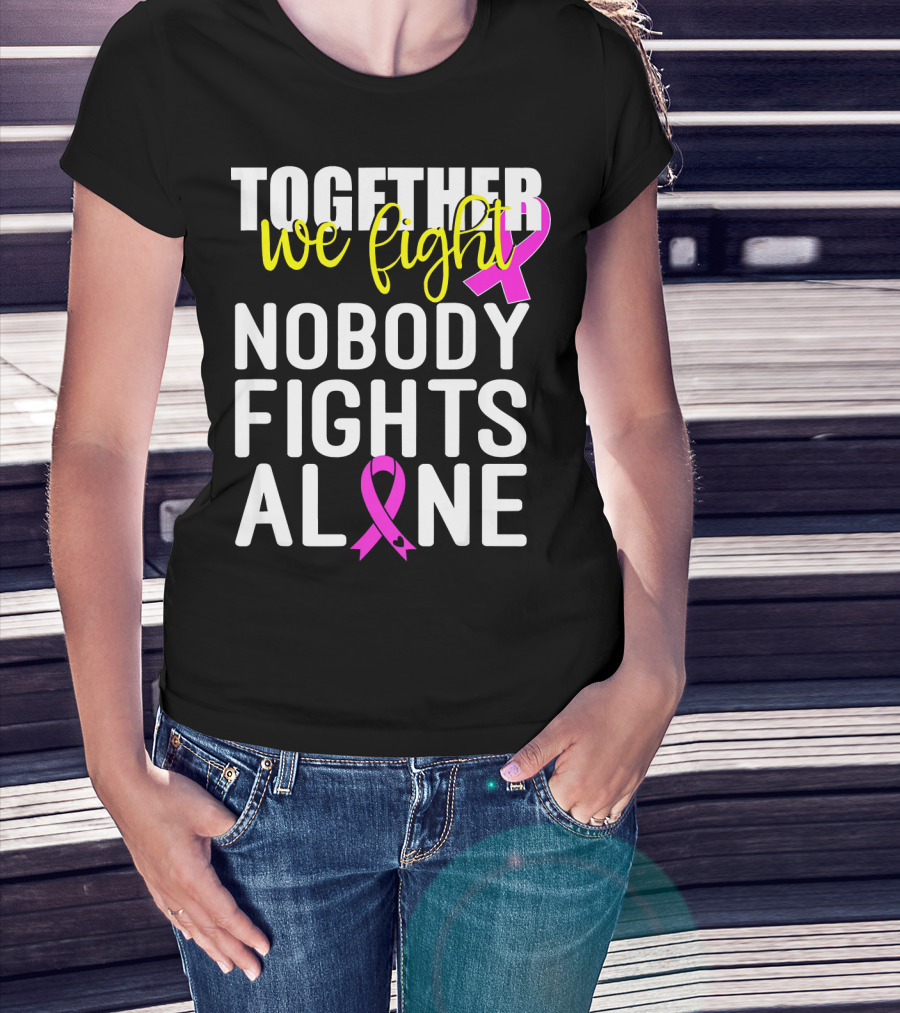 Together We Fight Breast Cancer Awareness Nobody Fights Alone Family Pink T-Shirt