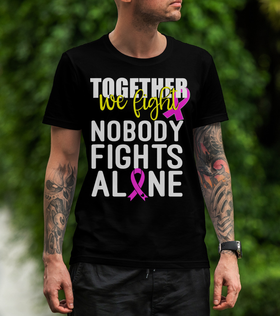Together We Fight Breast Cancer Awareness Nobody Fights Alone Family Pink T-Shirt