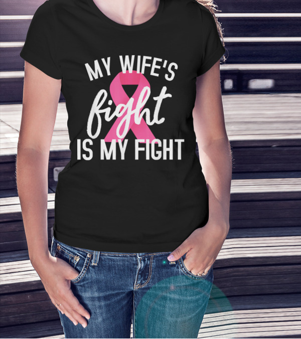 My Wife's Fight Is My Fight Breast Cancer Awareness Pink T-Shirt