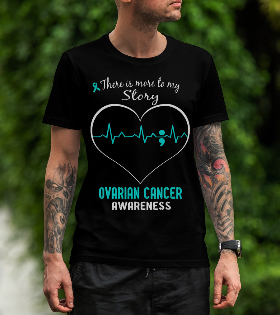 There Is More To My Story Ovarian Cancer Awareness T-Shirt
