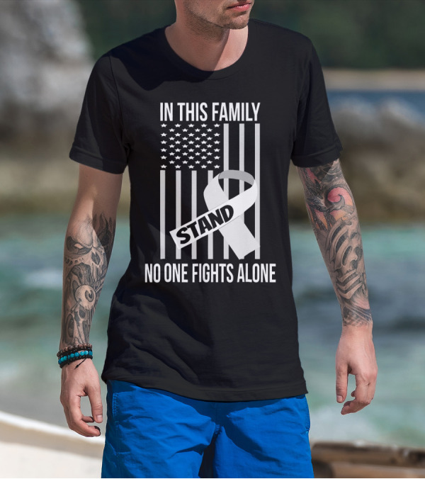 In This Family No One Fights Alone USA Flag Lung Cancer White Ribbon Stand T-Shirt