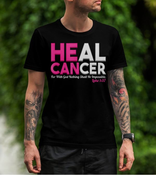 HEAL CANCER For With God Nothing Shall Be Impossible Luke 1:37 T-Shirt
