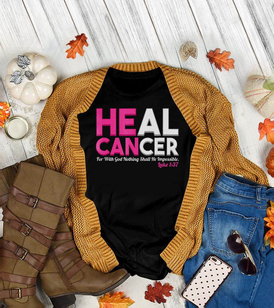 HEAL CANCER For With God Nothing Shall Be Impossible Luke 1:37 T-Shirt