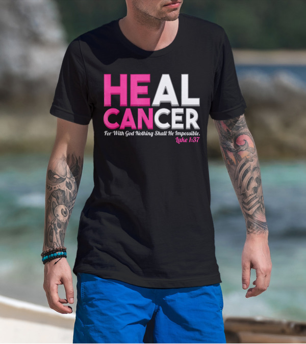 HEAL CANCER For With God Nothing Shall Be Impossible Luke 1:37 T-Shirt