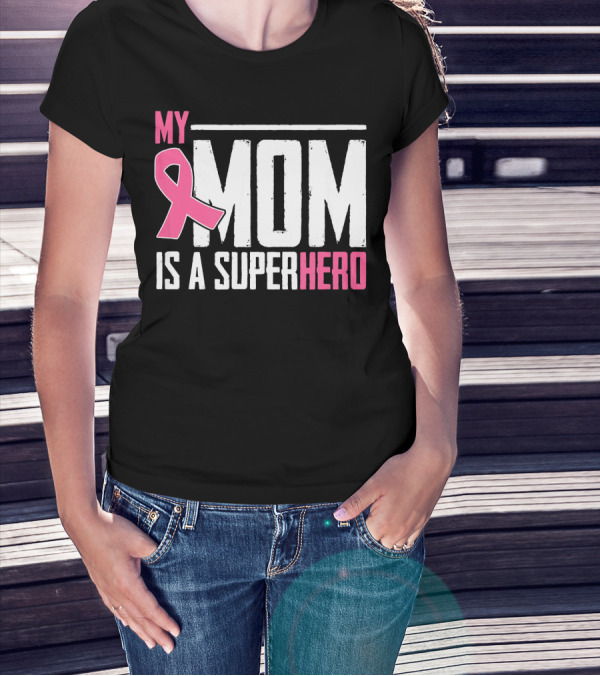 My Mom Is My Superhero Pink Ribbon Breast Cancer Awareness T-Shirt