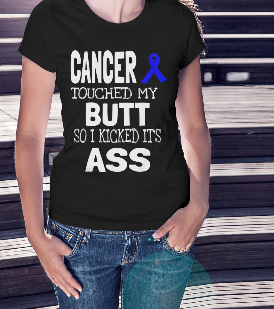 Cancer Touched My Butt So I Kicked Its Ass Colon Cancer Awareness Blue T-Shirt