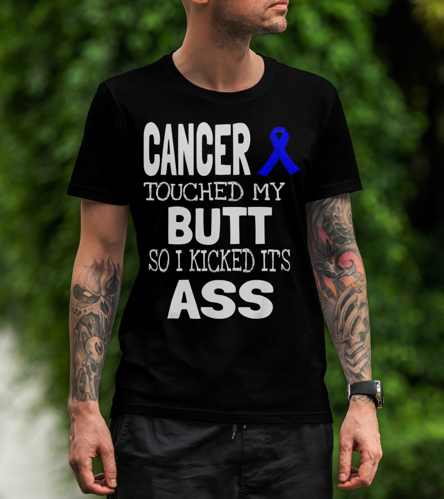 Cancer Touched My Butt So I Kicked Its Ass Colon Cancer Awareness Blue T-Shirt