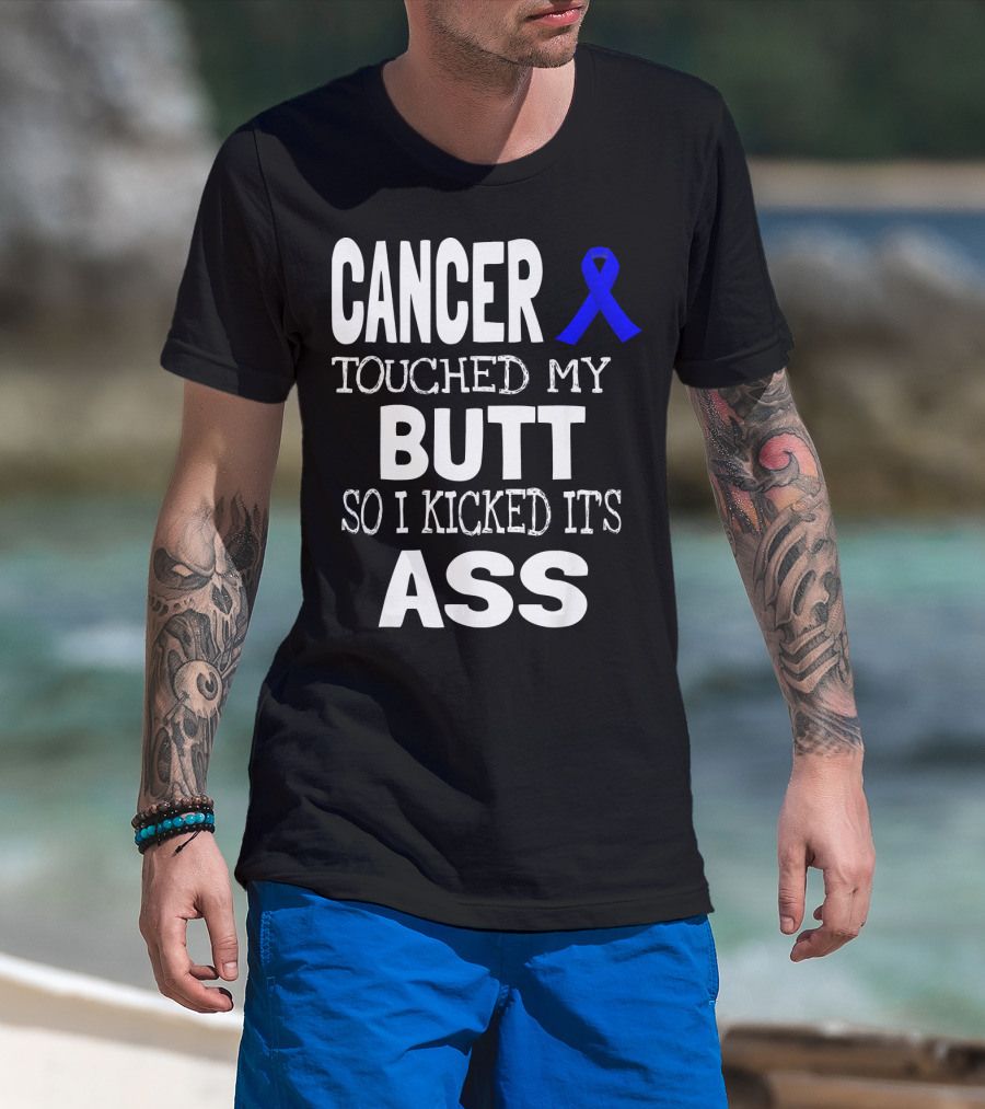 Cancer Touched My Butt So I Kicked Its Ass Colon Cancer Awareness Blue T-Shirt