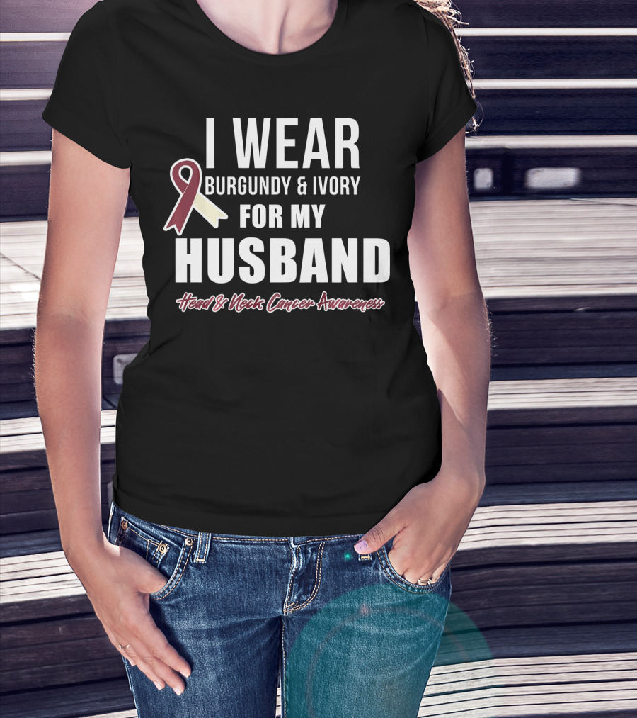 I Wear Burgundy And Ivory For My Husband Head And Neck Cancer Awareness T-Shirt