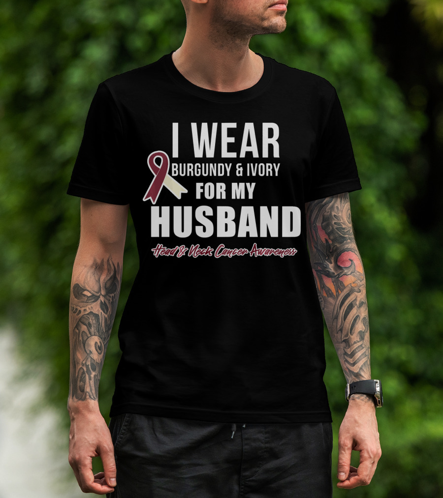 I Wear Burgundy And Ivory For My Husband Head And Neck Cancer Awareness T-Shirt