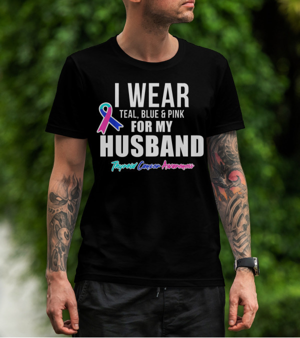 I Wear Teal Blue Pink For My Husband Thyroid Cancer Awareness T-Shirt