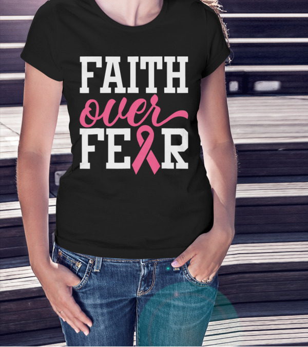 Faith Over Fear Pink Ribbon Breast Cancer Surv T-Shirt