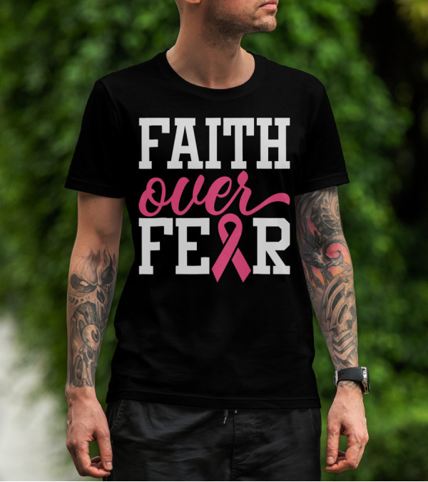 Faith Over Fear Pink Ribbon Breast Cancer Surv T-Shirt