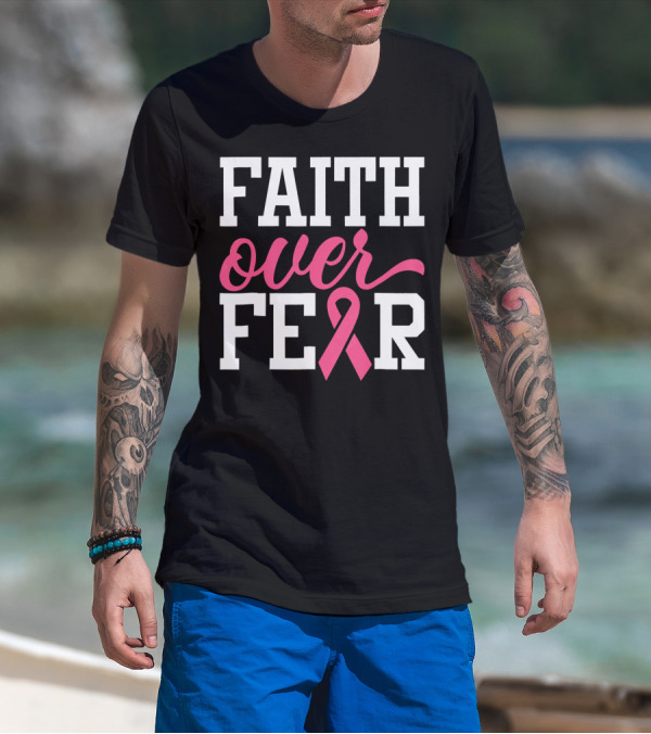 Faith Over Fear Pink Ribbon Breast Cancer Surv T-Shirt
