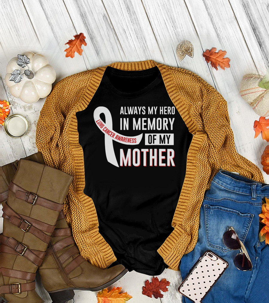 ALWAYS MY HERO IN MEMORY OF MY MOTHER LUNG CANCER AWARENESS T-Shirt