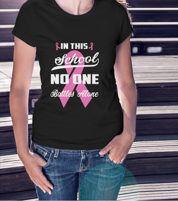 In This School No One Battles Alone Pink Ribbon Awareness T-Shirt