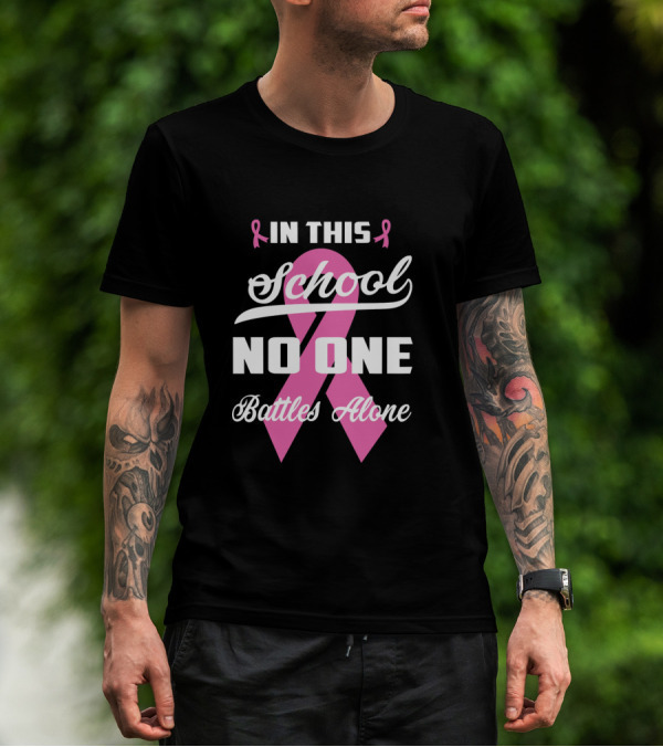 In This School No One Battles Alone Pink Ribbon Awareness T-Shirt
