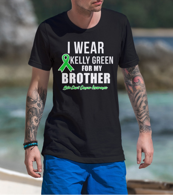 I Wear Kelly Green For My Brother Bile Duct Cancer Awareness T-Shirt