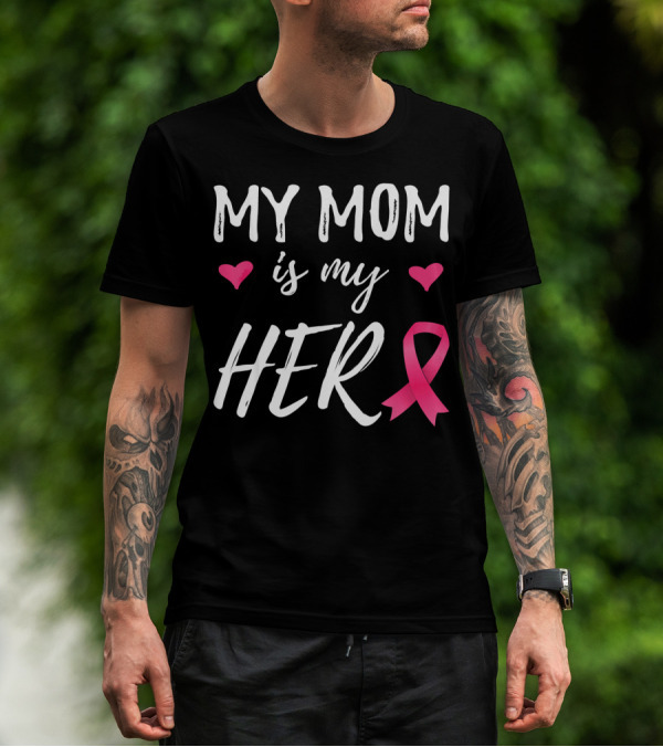 My Mom Is My Hero Pink Ribbon Hearts Breast Cancer Awareness T-Shirt