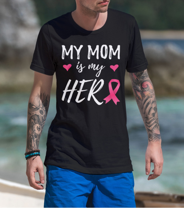 My Mom Is My Hero Pink Ribbon Hearts Breast Cancer Awareness T-Shirt