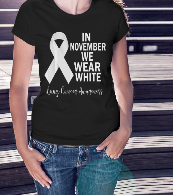 In November We Wear White Lung Cancer Awareness T-Shirt