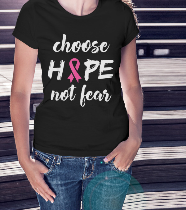 Choose Hope Not Fear Pink Ribbon Cancer Awareness T-Shirt