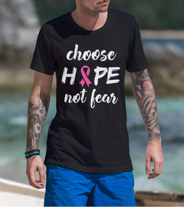 Choose Hope Not Fear Pink Ribbon Cancer Awareness T-Shirt