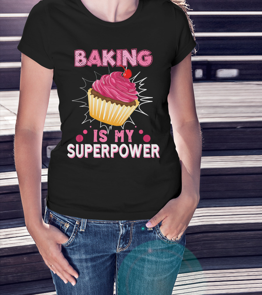 Baking Is My Superpower Delicious Cupcake Explosion T-Shirt