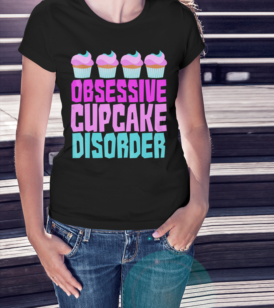 Obsessive Cupcake Disorder Cute Cupcake Sweets Humorous T-Shirt