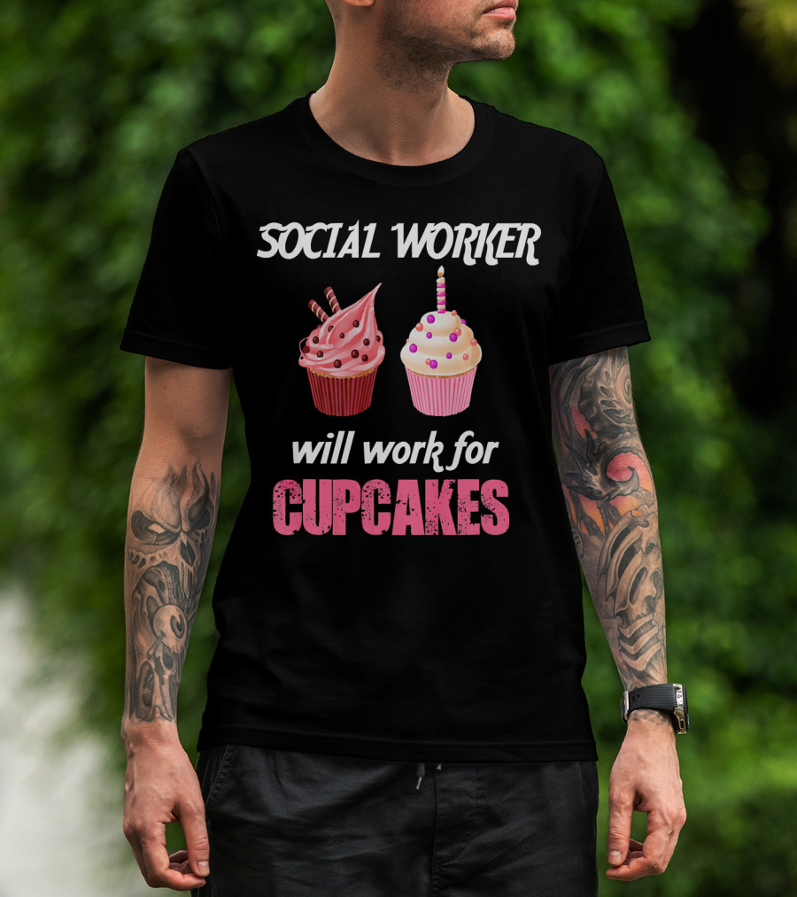 Social Worker Will Work For Cupcakes T-Shirt