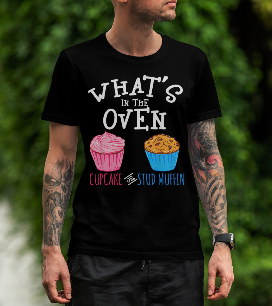 What's In The Oven Cupcake Or Stud Muffin T-Shirt