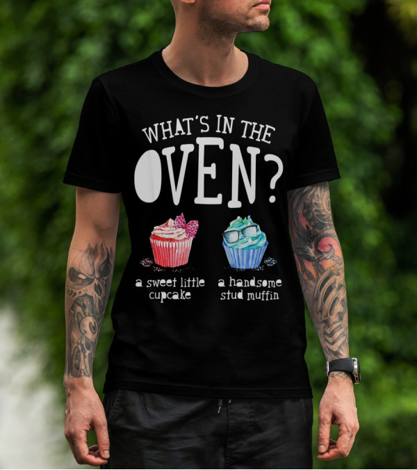 What's In The Oven? A Sweet Little Cupcake Or A Handsome Stud Muffin T-Shirt