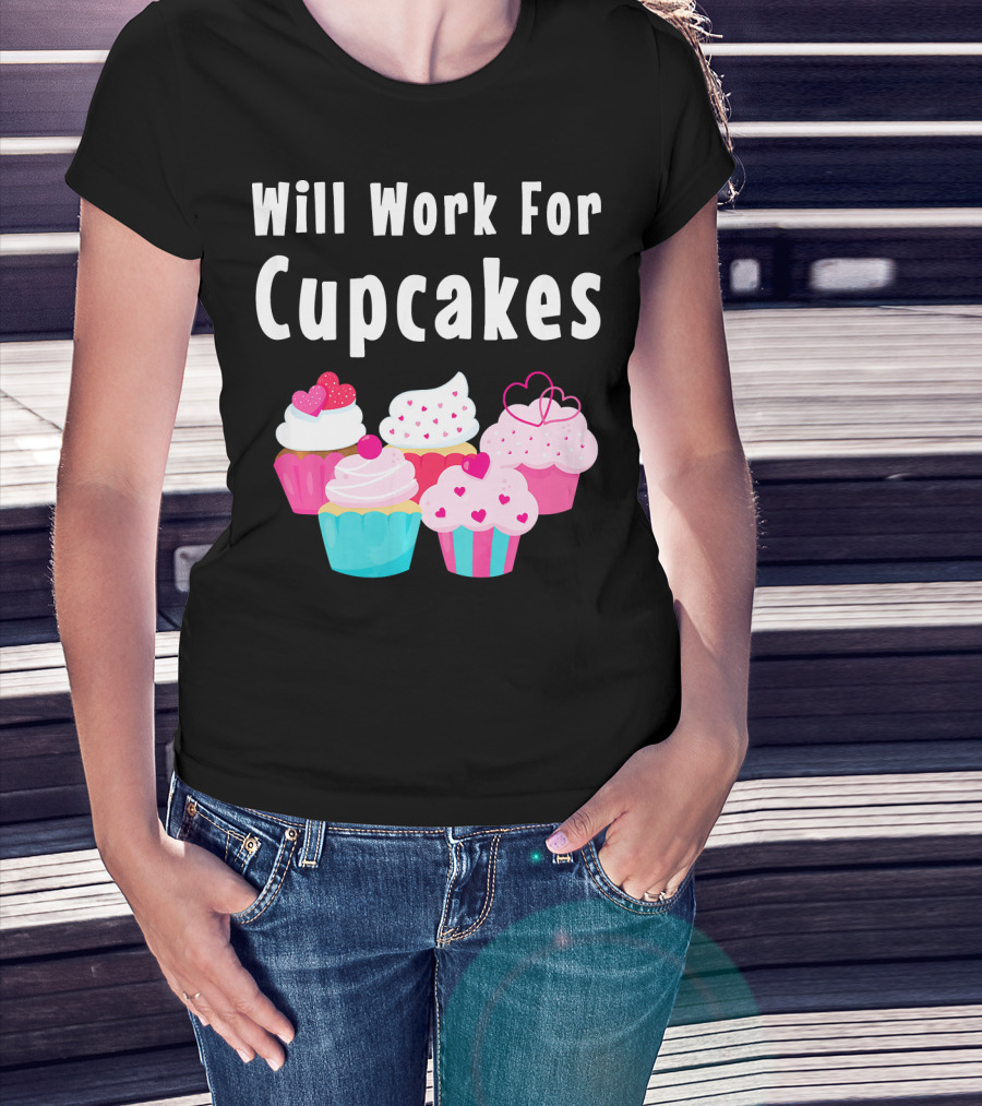 Will Work For Cupcakes Cute Funny Cake Pastry T-Shirt