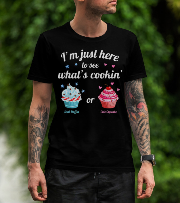 I'm Just Here To See What's Cookin' Stud Muffin Or Cute Cupcake Gender Reveal T-Shirt
