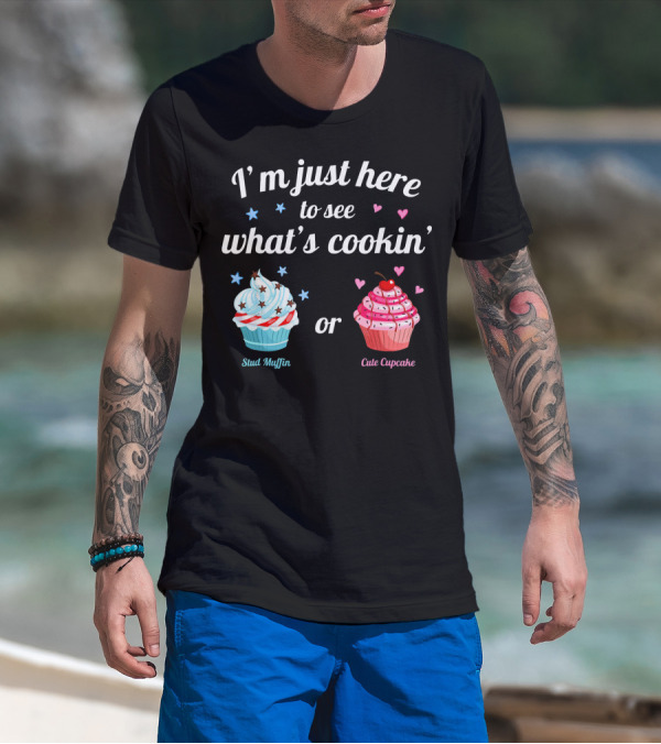 I'm Just Here To See What's Cookin' Stud Muffin Or Cute Cupcake Gender Reveal T-Shirt
