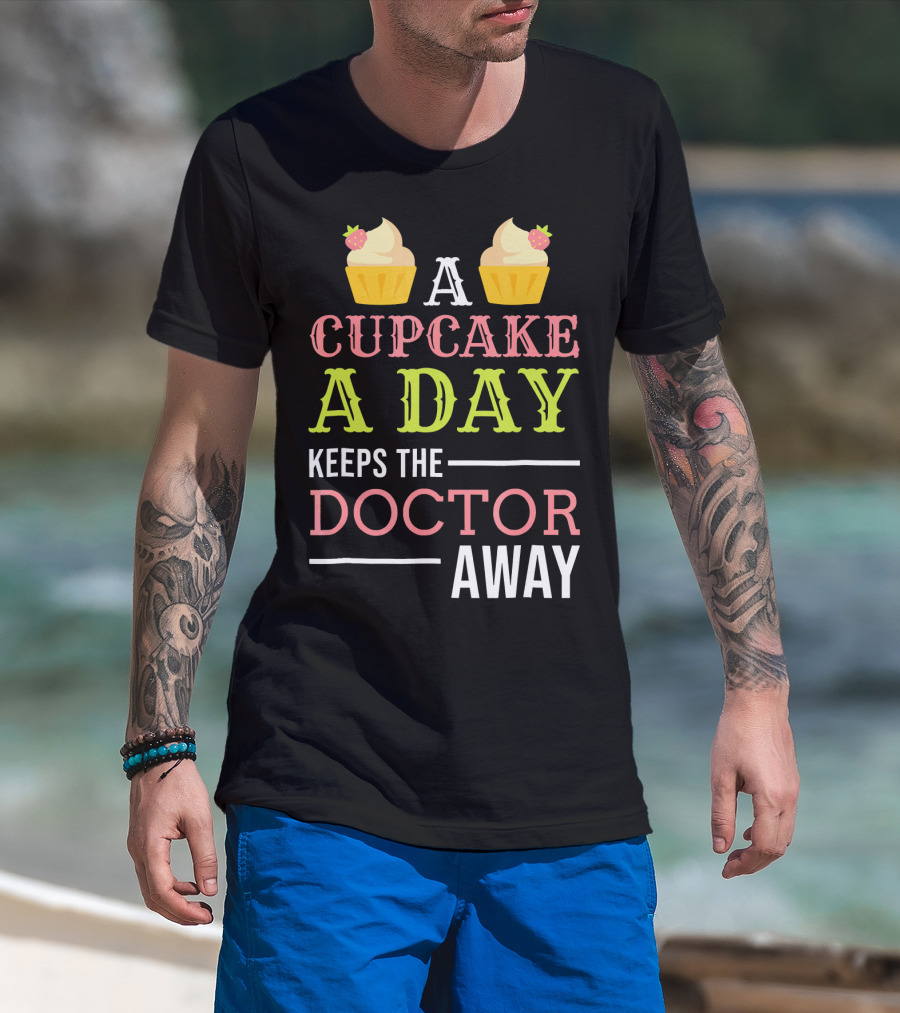 A Cupcake A Day Keeps The Doctor Away T-Shirt