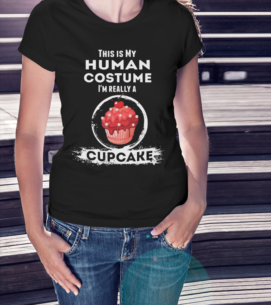 This Is My Human Costume I'm Really A Cupcake T-Shirt